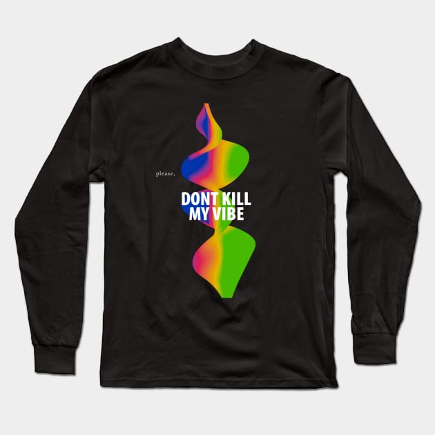 Please, dont kill my vibe Long Sleeve T-Shirt by Mor.Design